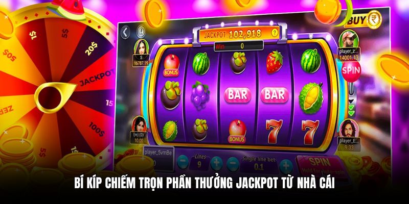 Bí kíp chiếm trọn phần thưởng jackpot từ nhà cái