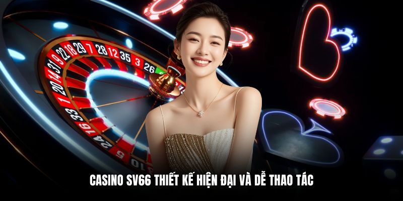 Casino SV66 thiết kế hiện đại và dễ thao tác