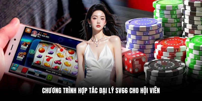 Chương trình hợp tác đại lý SV66 cho hội viên