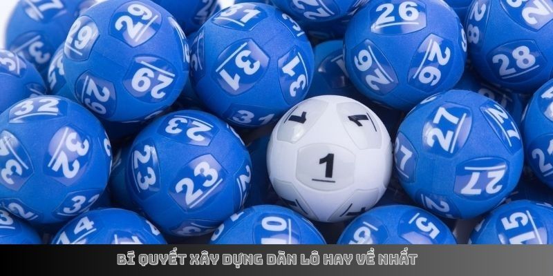 Bí quyết xây dựng dàn lô hay về nhất