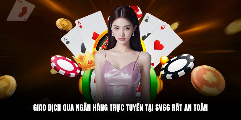 Giao dịch qua ngân hàng trực tuyến tại SV66 rất an toàn