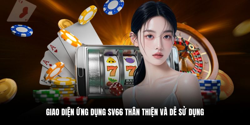 Giao diện ứng dụng SV66 thân thiện và dễ sử dụng