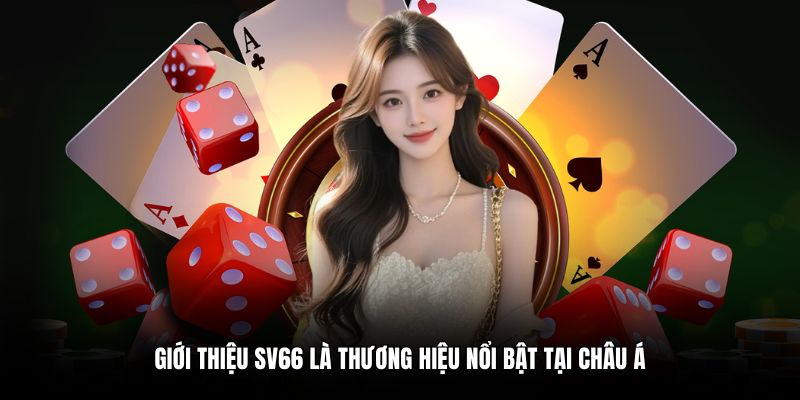 Giới thiệu SV66 là thương hiệu nổi bật tại Châu Á