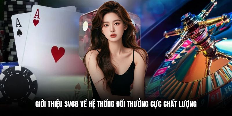 Giới thiệu SV66 về hệ thống đổi thưởng cực chất lượng