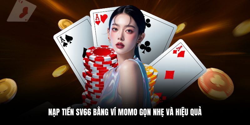 Nạp tiền SV66 bằng ví Momo gọn nhẹ và hiệu quả