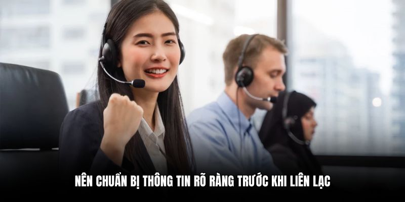 Nên chuẩn bị thông tin rõ ràng trước khi liên lạc