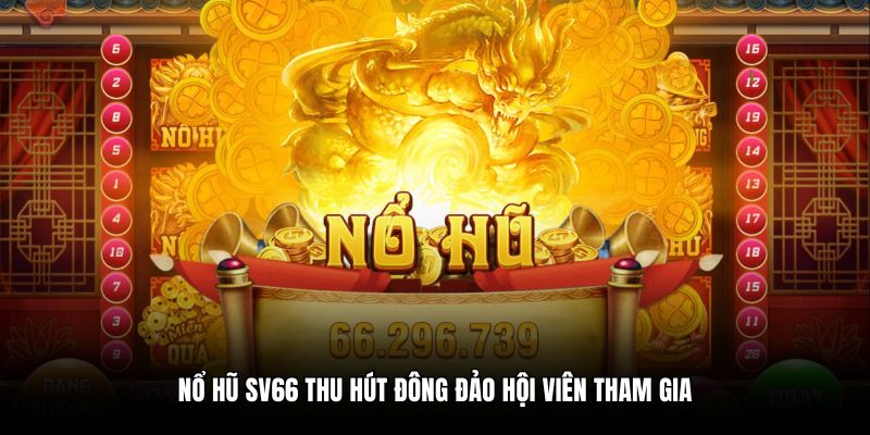 Nổ hũ SV66 thu hút đông đảo hội viên tham gia