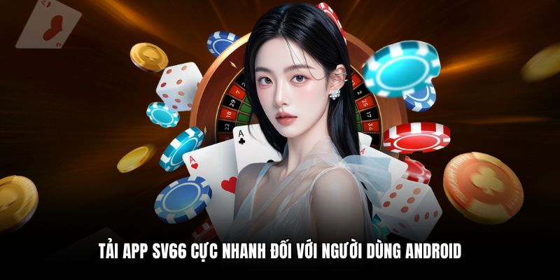 Tải app SV66 cực nhanh đối với người dùng Android