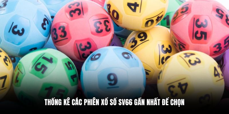 Thống kê các phiên xổ số SV66 gần nhất để chọn
