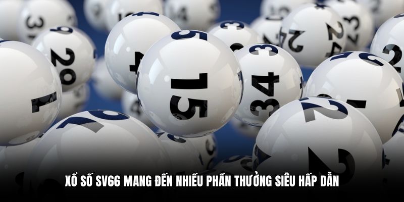 Xổ số SV66 mang đến nhiều phần thưởng siêu hấp dẫn